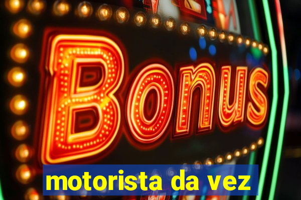 motorista da vez